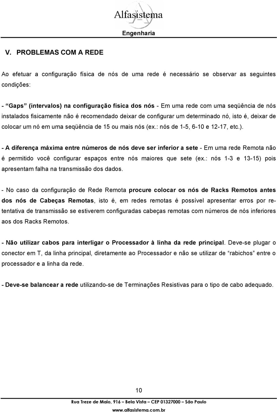 : nós de 1-5, 6-10 e 12-17, etc.). - A diferença máxima entre números de nós deve ser inferior a sete - Em uma rede Remota não é permitido você configurar espaços entre nós maiores que sete (ex.