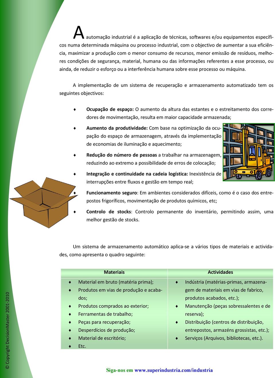 a interferência humana sobre esse processo ou máquina.