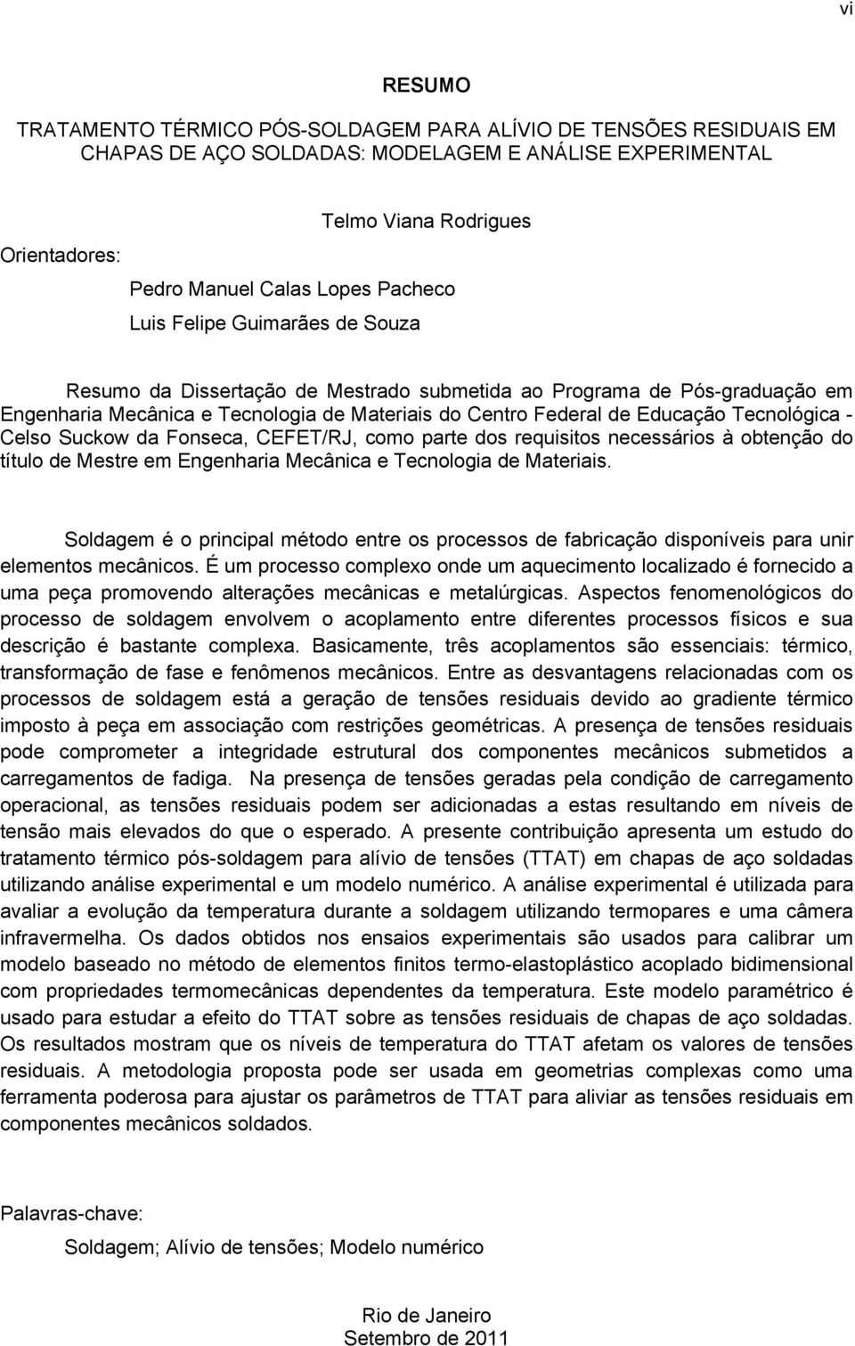 Tecnológica - Celso Suckow da Fonseca, CEFET/RJ, como parte dos requisitos necessários à obtenção do título de Mestre em Engenharia Mecânica e Tecnologia de Materiais.