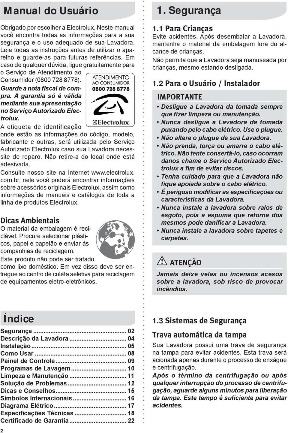 Guarde a nota fiscal de compra. A garantia só é válida mediante sua apresentação no Serviço Autorizado Electrolux.