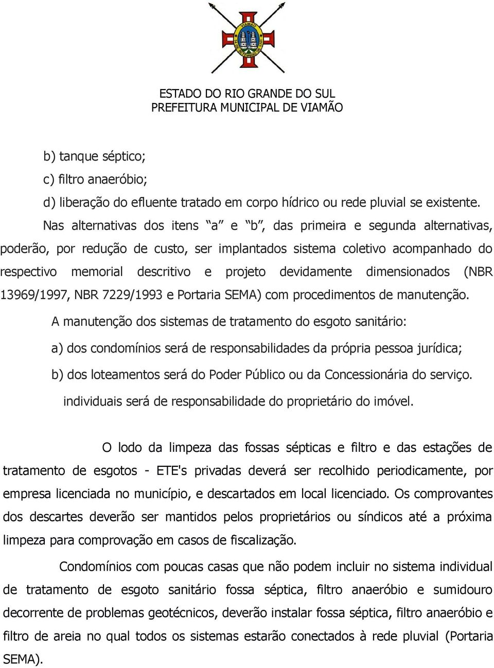 devidamente dimensionados (NBR 13969/1997, NBR 7229/1993 e Portaria SEMA) com procedimentos de manutenção.