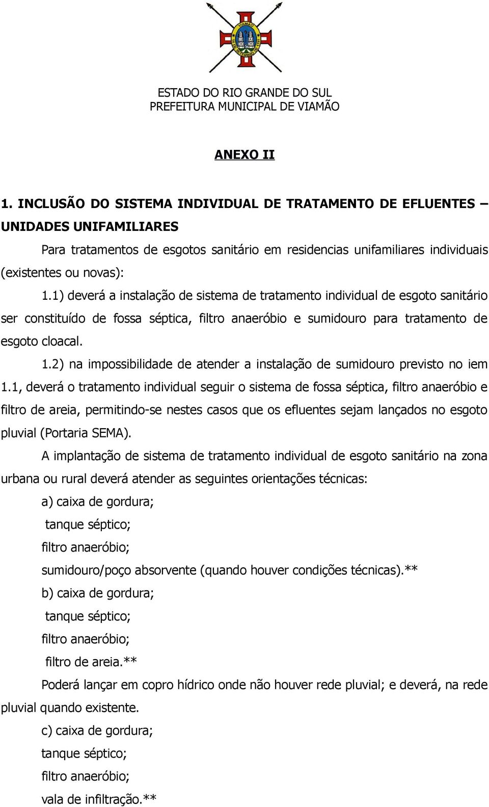 2) na impossibilidade de atender a instalação de sumidouro previsto no iem 1.