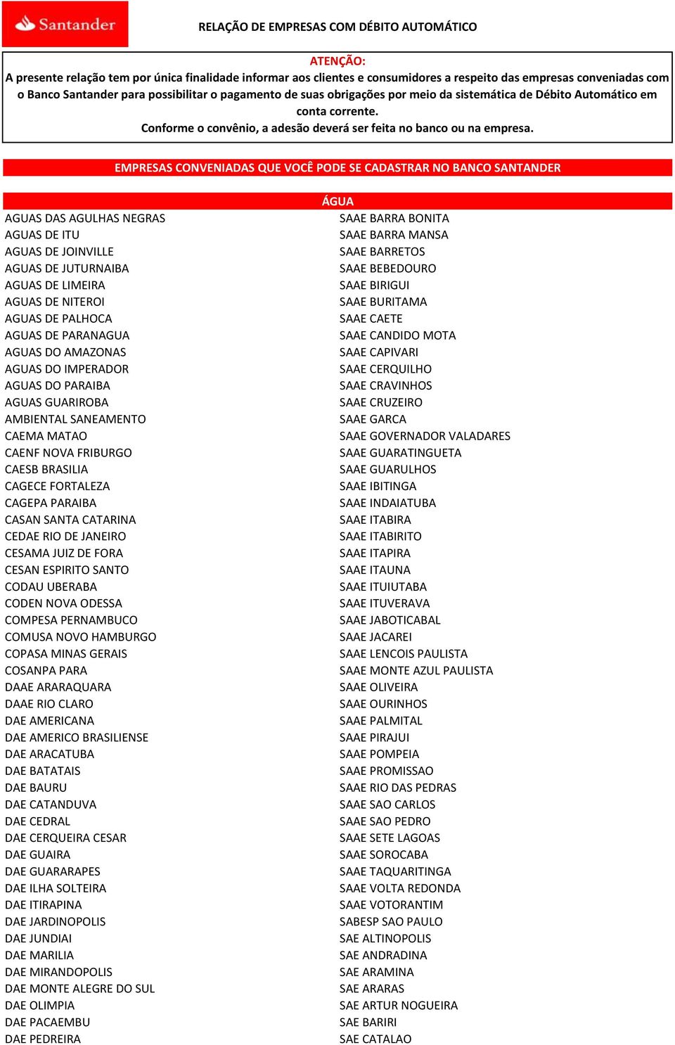 EMPRESAS CONVENIADAS QUE VOCÊ PODE SE CADASTRAR NO BANCO SANTANDER AGUAS DAS AGULHAS NEGRAS AGUAS DE ITU AGUAS DE JOINVILLE AGUAS DE JUTURNAIBA AGUAS DE LIMEIRA AGUAS DE NITEROI AGUAS DE PALHOCA