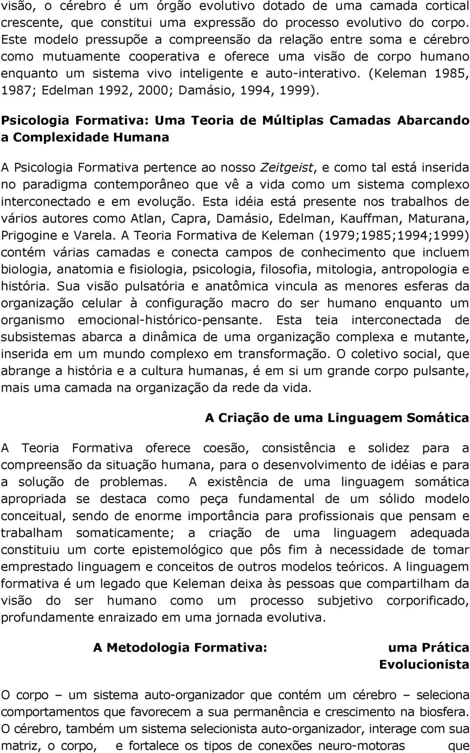 (Keleman 1985, 1987; Edelman 1992, 2000; Damásio, 1994, 1999).