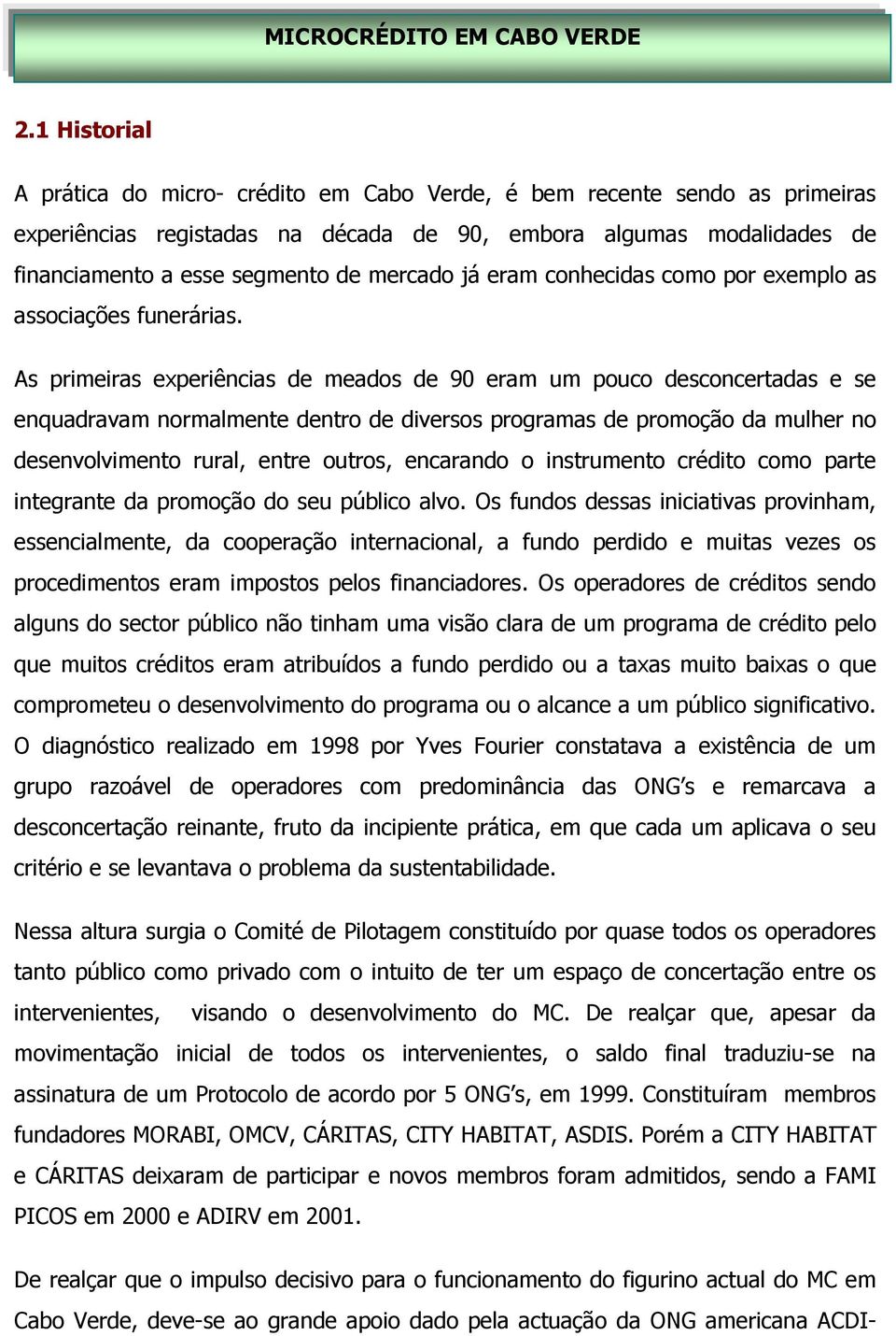 já eram conhecidas como por exemplo as associações funerárias.