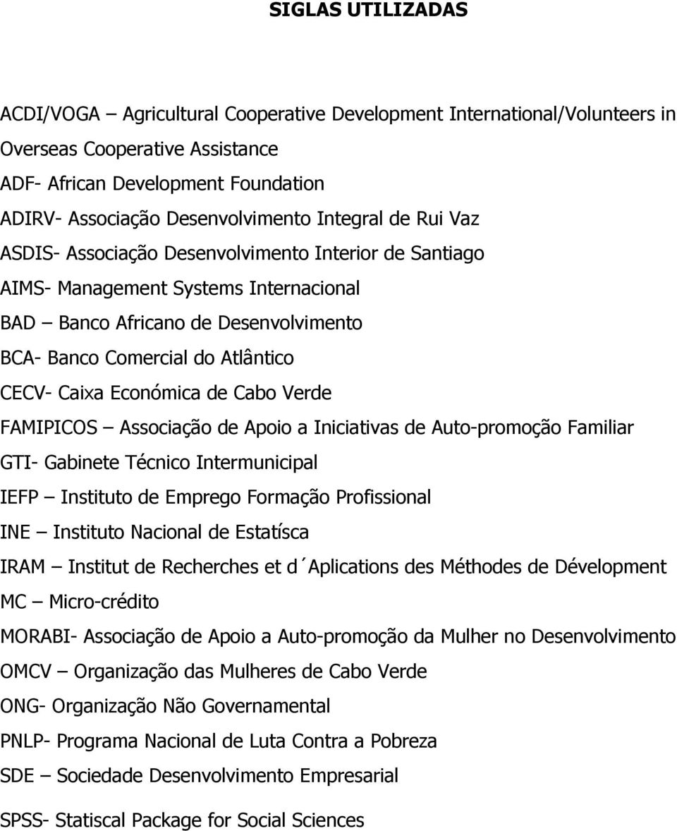 Económica de Cabo Verde FAMIPICOS Associação de Apoio a Iniciativas de Auto-promoção Familiar GTI- Gabinete Técnico Intermunicipal IEFP Instituto de Emprego Formação Profissional INE Instituto