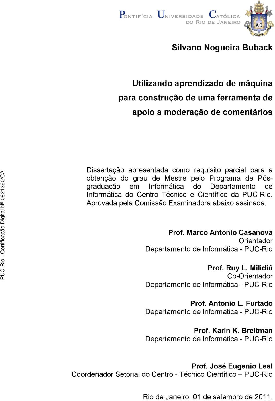 Marco Antonio Casanova Orientador Departamento de Informática - PUC-Rio Prof. Ruy L. Milidiú Co-Orientador Departamento de Informática - PUC-Rio Prof. Antonio L.