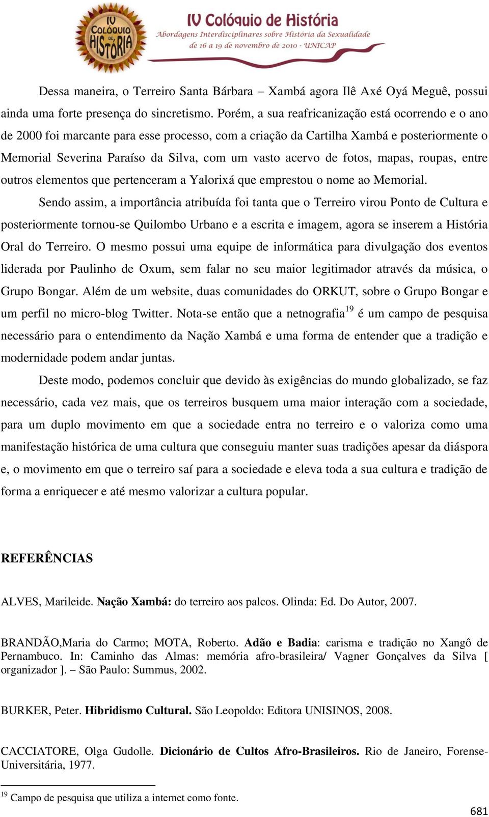 de fotos, mapas, roupas, entre outros elementos que pertenceram a Yalorixá que emprestou o nome ao Memorial.