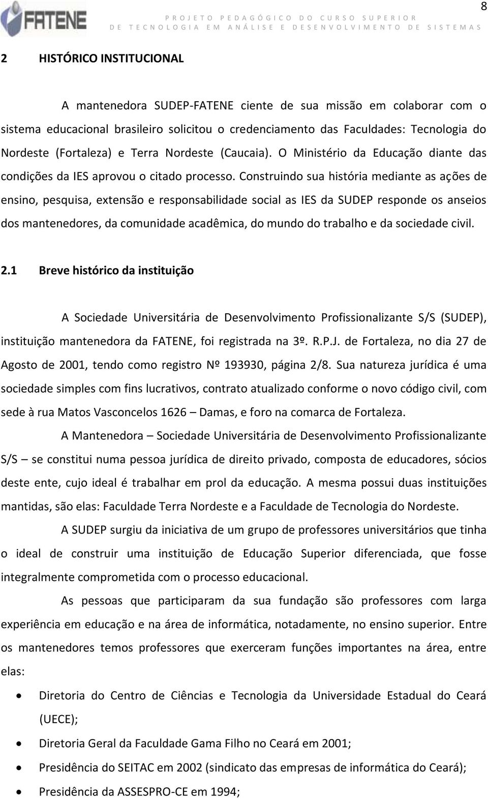 Construindo sua história mediante as ações de ensino, pesquisa, extensão e responsabilidade social as IES da SUDEP responde os anseios dos mantenedores, da comunidade acadêmica, do mundo do trabalho