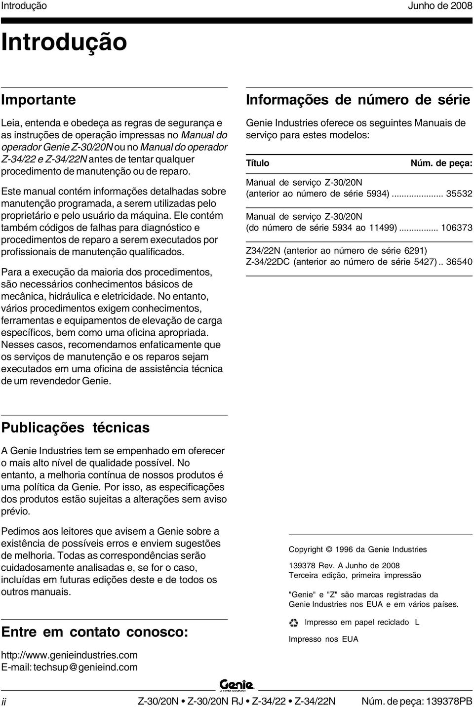 Este manual contém informações detalhadas sobre manutenção programada, a serem utilizadas pelo proprietário e pelo usuário da máquina.