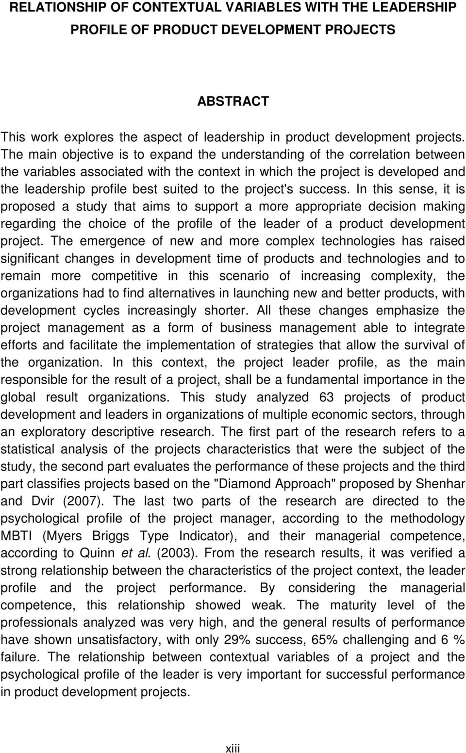 project's success. In this sense, it is proposed a study that aims to support a more appropriate decision making regarding the choice of the profile of the leader of a product development project.