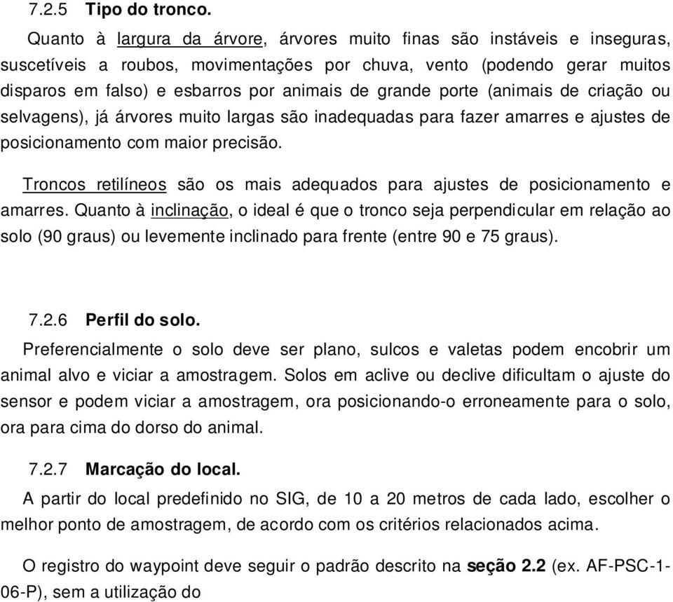 grande porte (animais de criação ou selvagens), já árvores muito largas são inadequadas para fazer amarres e ajustes de posicionamento com maior precisão.