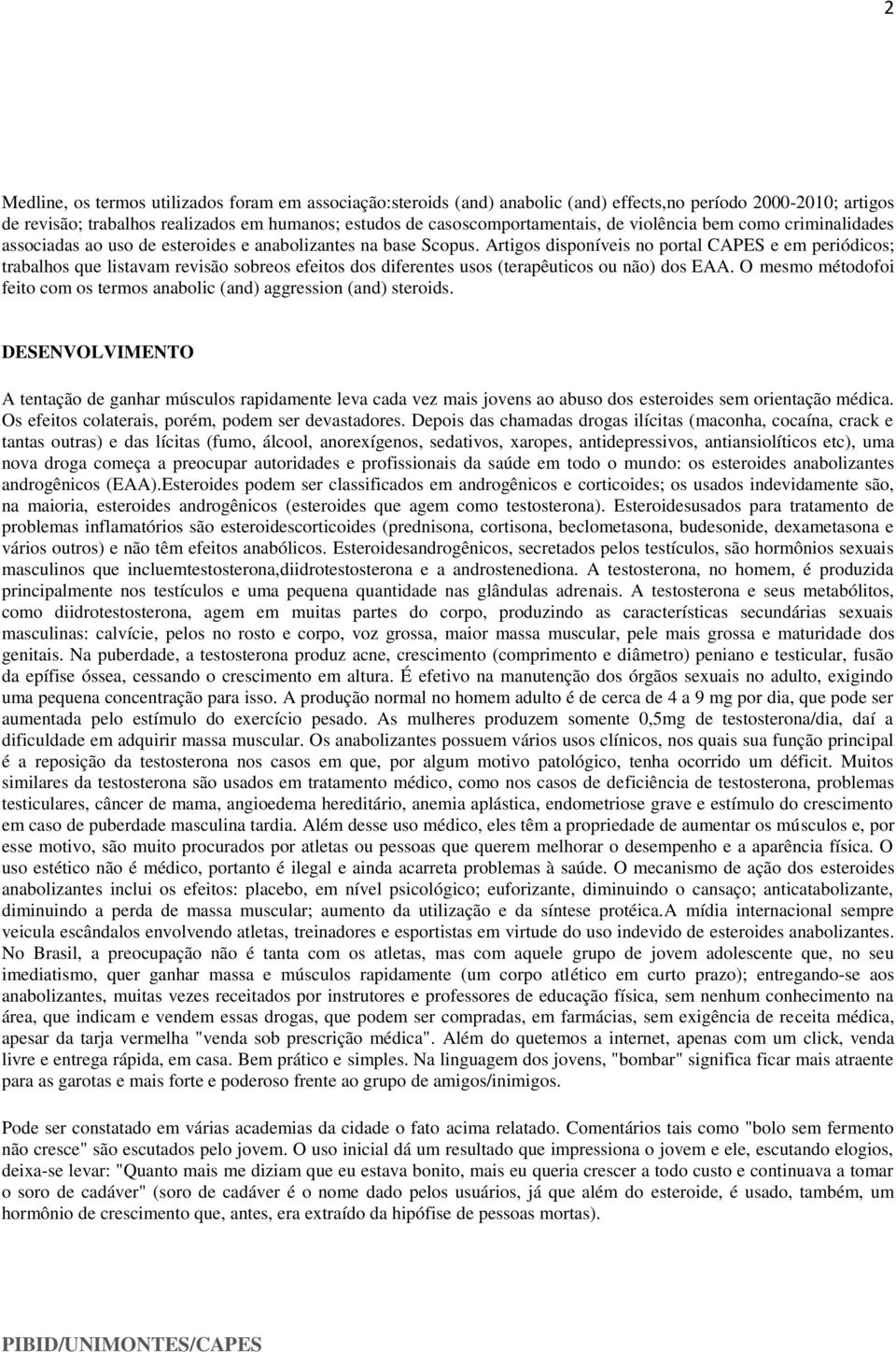 Artigos disponíveis no portal CAPES e em periódicos; trabalhos que listavam revisão sobreos efeitos dos diferentes usos (terapêuticos ou não) dos EAA.