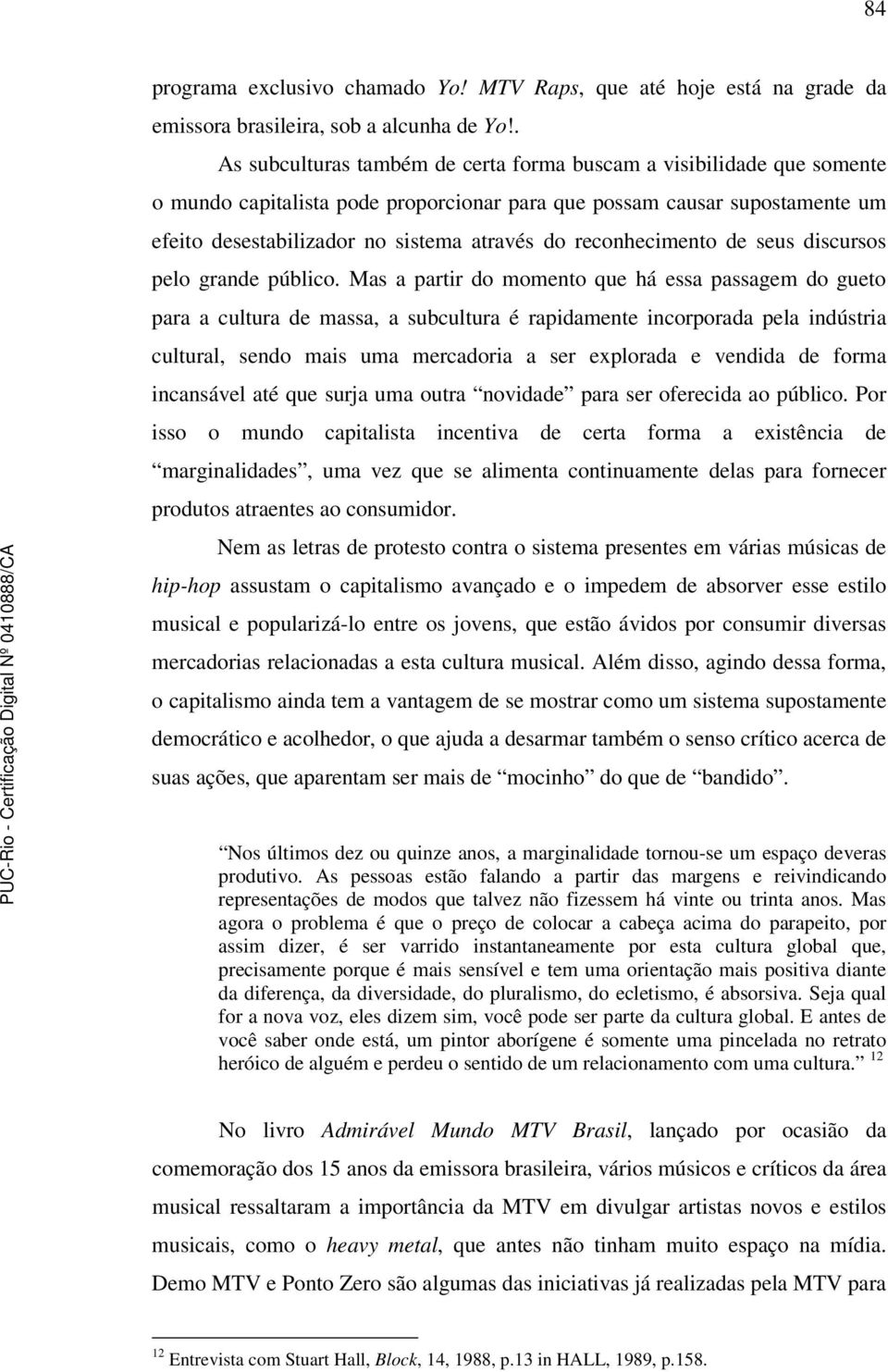 reconhecimento de seus discursos pelo grande público.