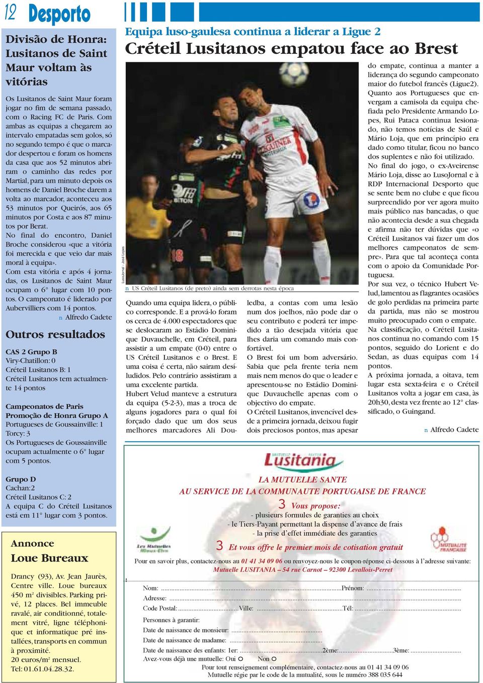 para um minuto depois os homens de aniel roche darem a volta ao marcador, aconteceu aos 53 minutos por Queirós, aos 65 minutos por osta e aos 87 minutos por erat.