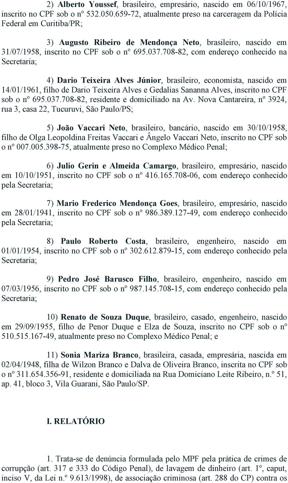 708 82, com endereço conhecido na Secretaria; 4) Dario Teixeira Alves Júnior, brasileiro, economista, nascido em 14/01/1961, filho de Dario Teixeira Alves e Gedalias Sananna Alves, inscrito no CPF