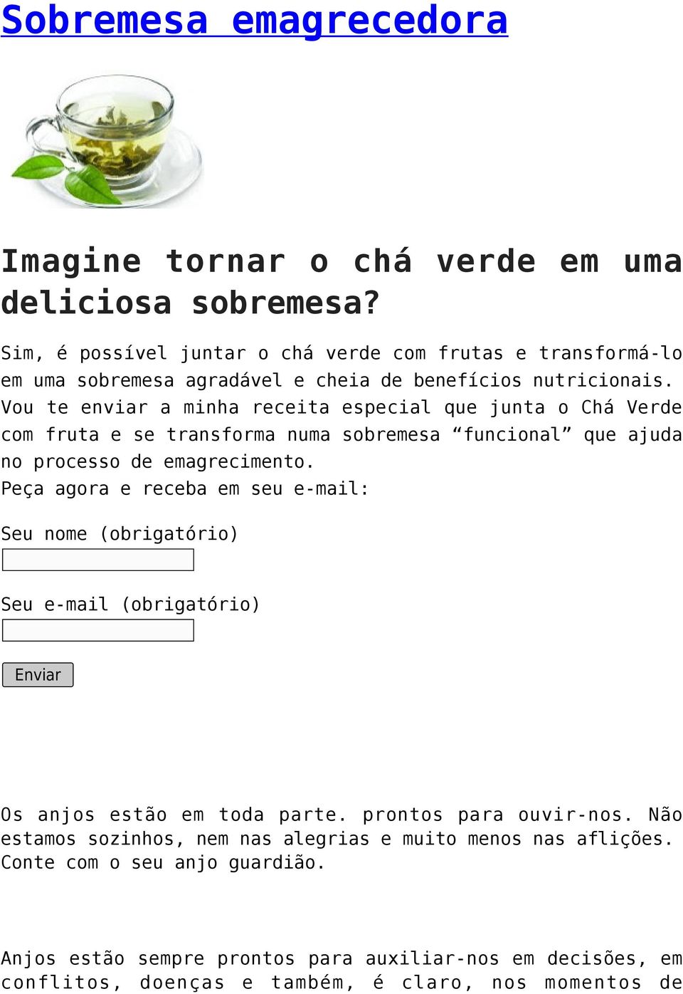 Vou te enviar a minha receita especial que junta o Chá Verde com fruta e se transforma numa sobremesa funcional que ajuda no processo de emagrecimento.