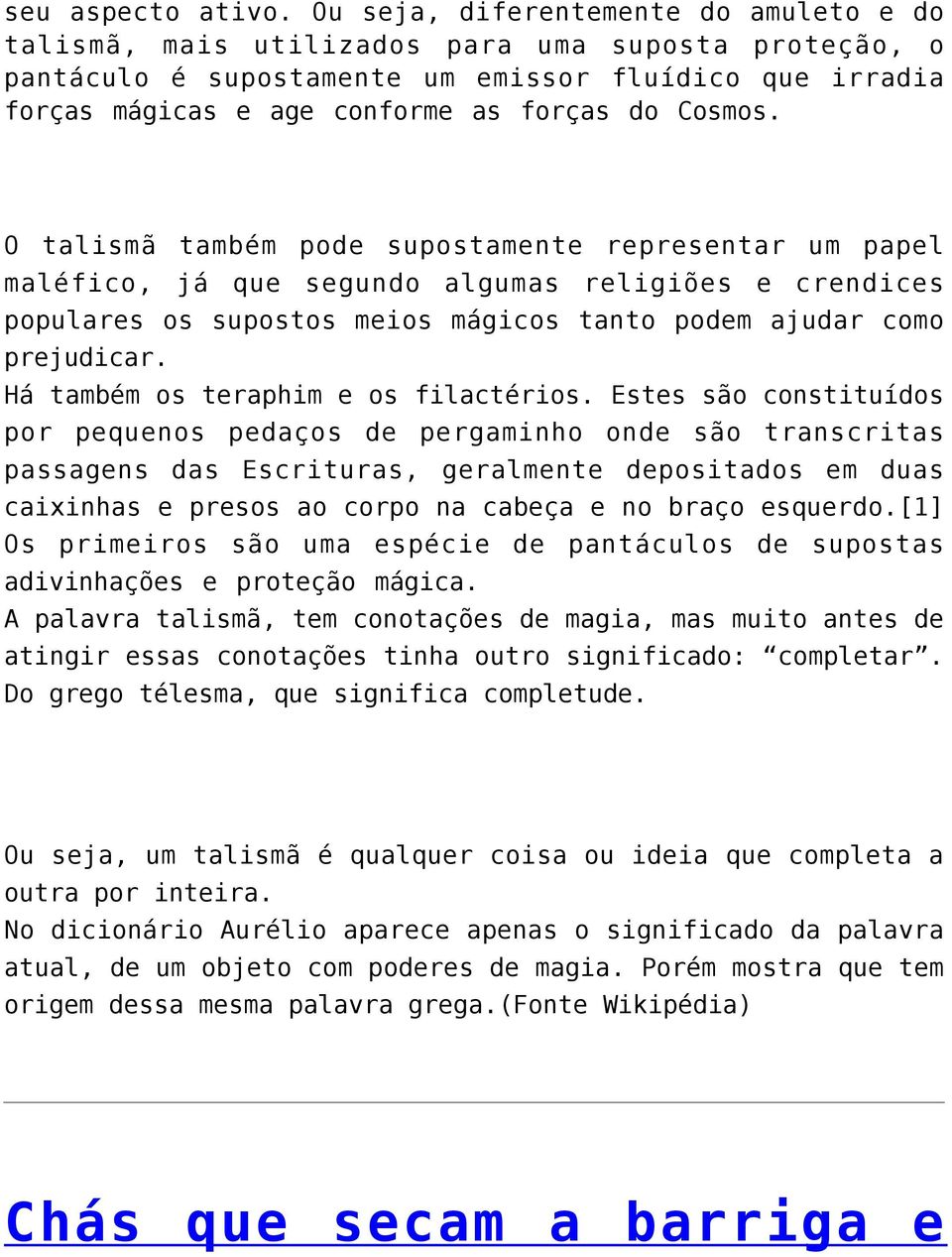 Cosmos. O talismã também pode supostamente representar um papel maléfico, já que segundo algumas religiões e crendices populares os supostos meios mágicos tanto podem ajudar como prejudicar.