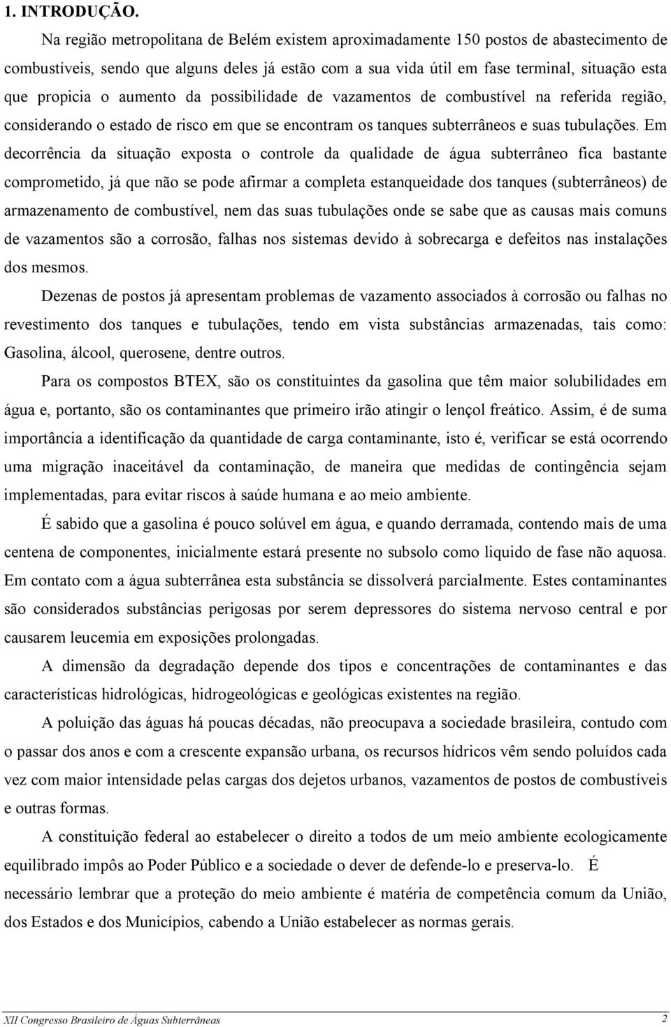 o aumento da possibilidade de vazamentos de combustível na referida região, considerando o estado de risco em que se encontram os tanques subterrâneos e suas tubulações.