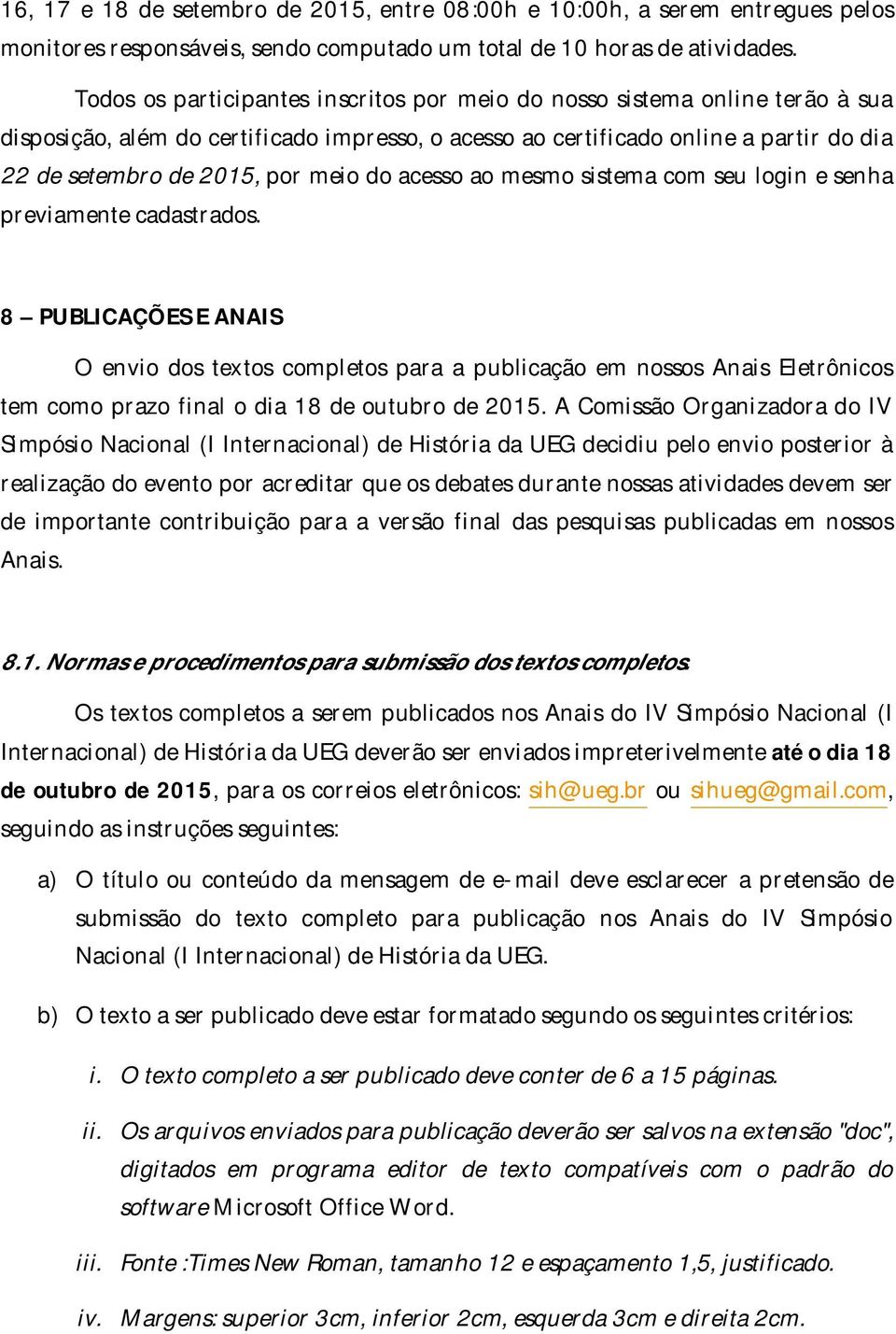 do acesso ao mesmo sistema com seu login e senha previamente cadastrados.