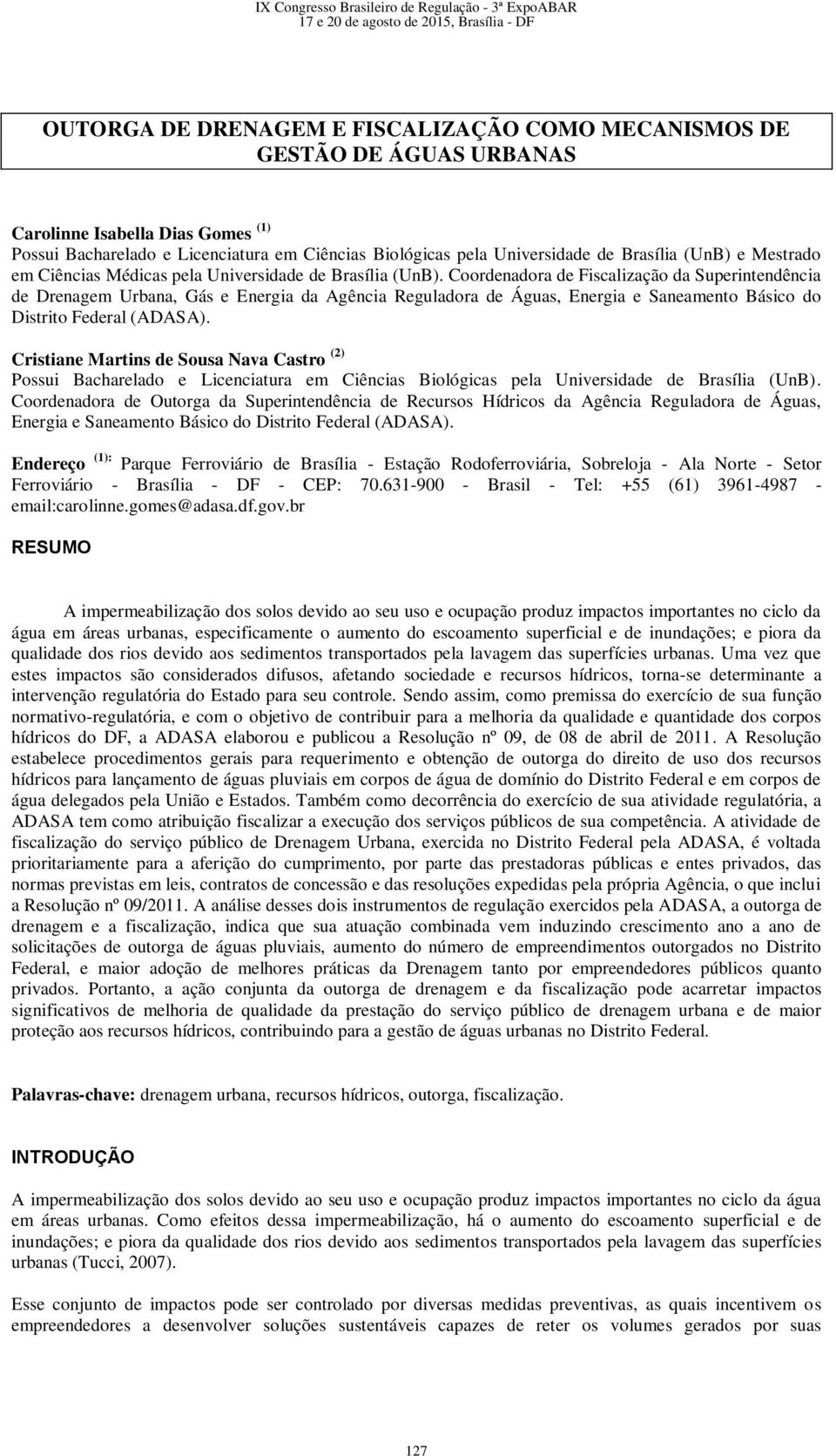 Coordenadora de Fiscalização da Superintendência de Drenagem Urbana, Gás e Energia da Agência Reguladora de Águas, Energia e Saneamento Básico do Distrito Federal (ADASA).