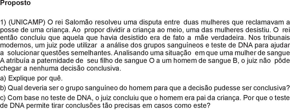 Nos tribunais modernos, um juiz pode utilizar a análise dos grupos sanguíneos e teste de DNA para ajudar a solucionar questões semelhantes.