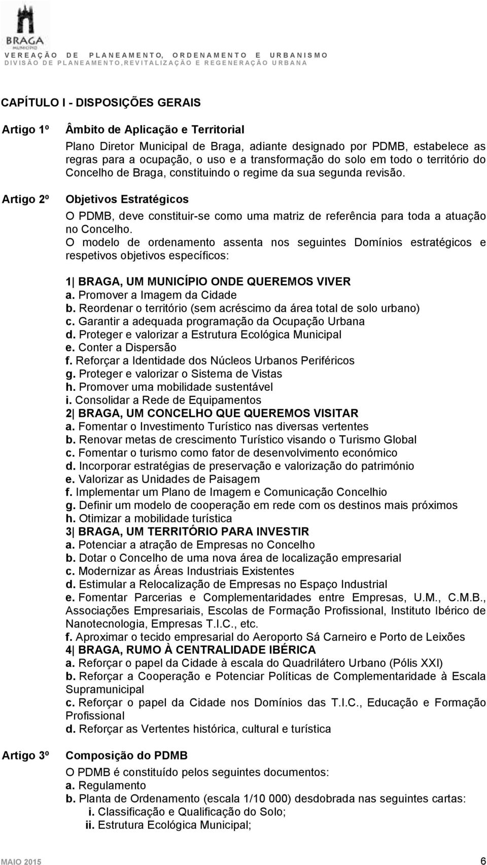 Objetivos Estratégicos O PDMB, deve constituir-se como uma matriz de referência para toda a atuação no Concelho.