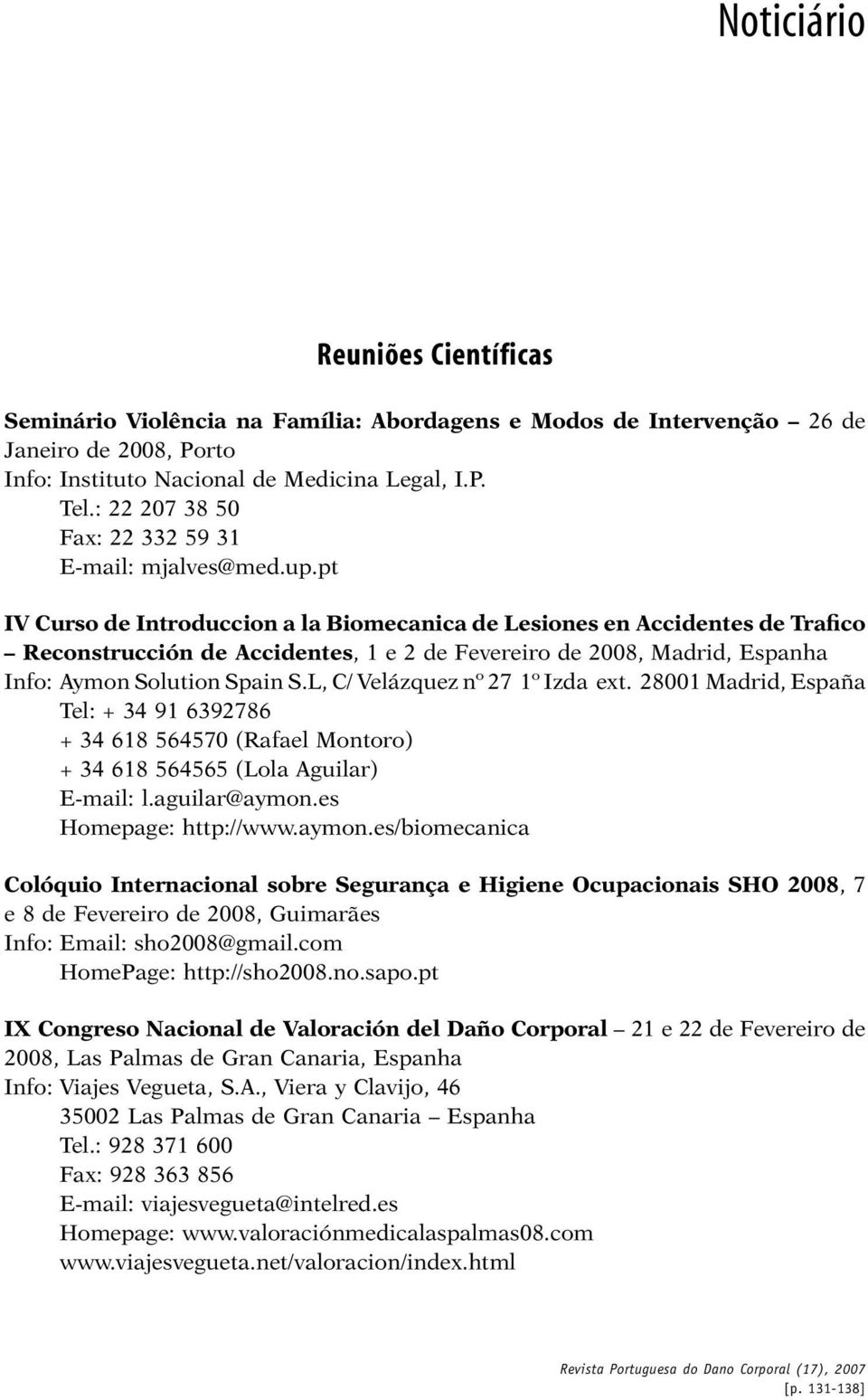 pt IV Curso de Introduccion a la Biomecanica de Lesiones en Accidentes de Trafico Reconstrucción de Accidentes, 1 e 2 de Fevereiro de 2008, Madrid, Espanha Info: Aymon Solution Spain S.