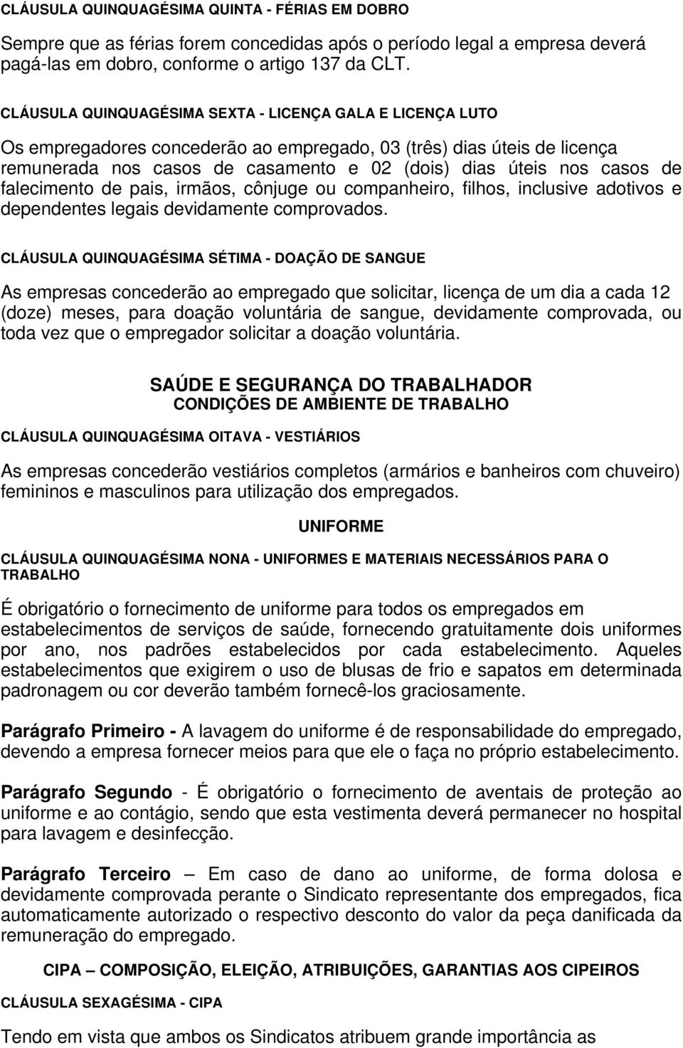 de falecimento de pais, irmãos, cônjuge ou companheiro, filhos, inclusive adotivos e dependentes legais devidamente comprovados.