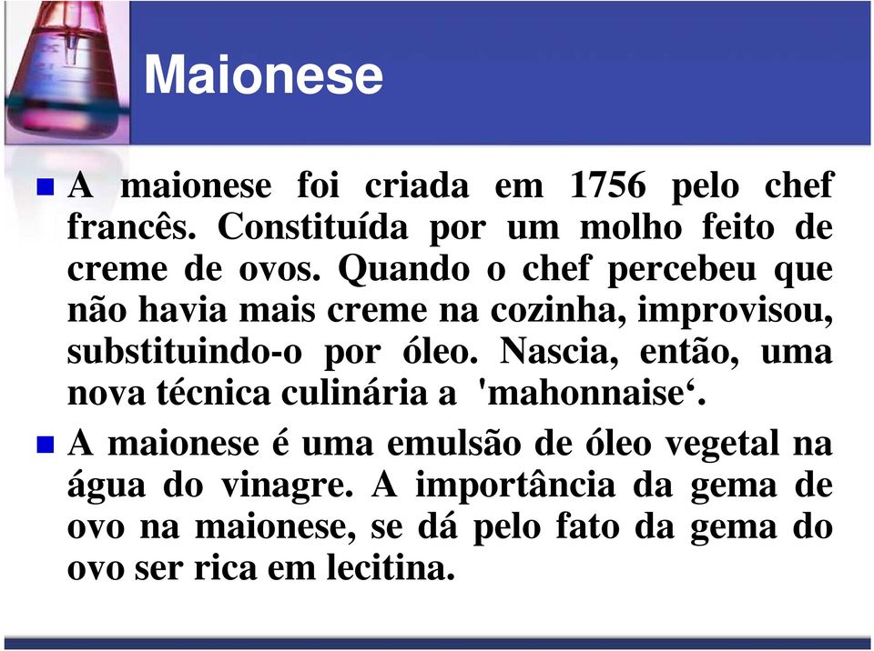 Quando o chef percebeu que não havia mais creme na cozinha, improvisou, substituindo-o por óleo.