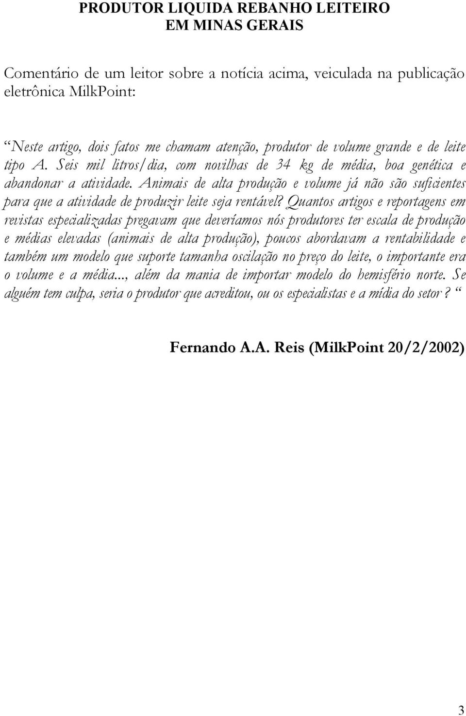 Animais de alta produção e volume já não são suficientes para que a atividade de produzir leite seja rentável?