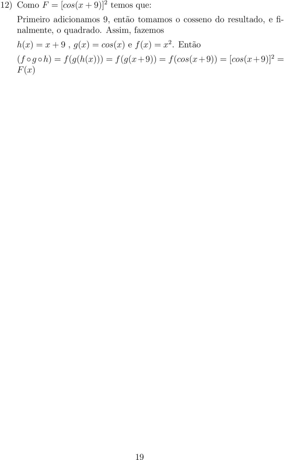 Assim, fazemos h(x) = x + 9, g(x) = cos(x) e f(x) = x 2.