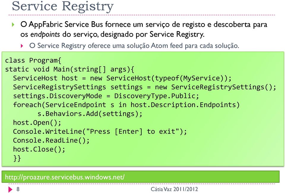 class Program{ static void Main(string[] args){ ServiceHost host = new ServiceHost(typeof(MyService)); ServiceRegistrySettings settings = new