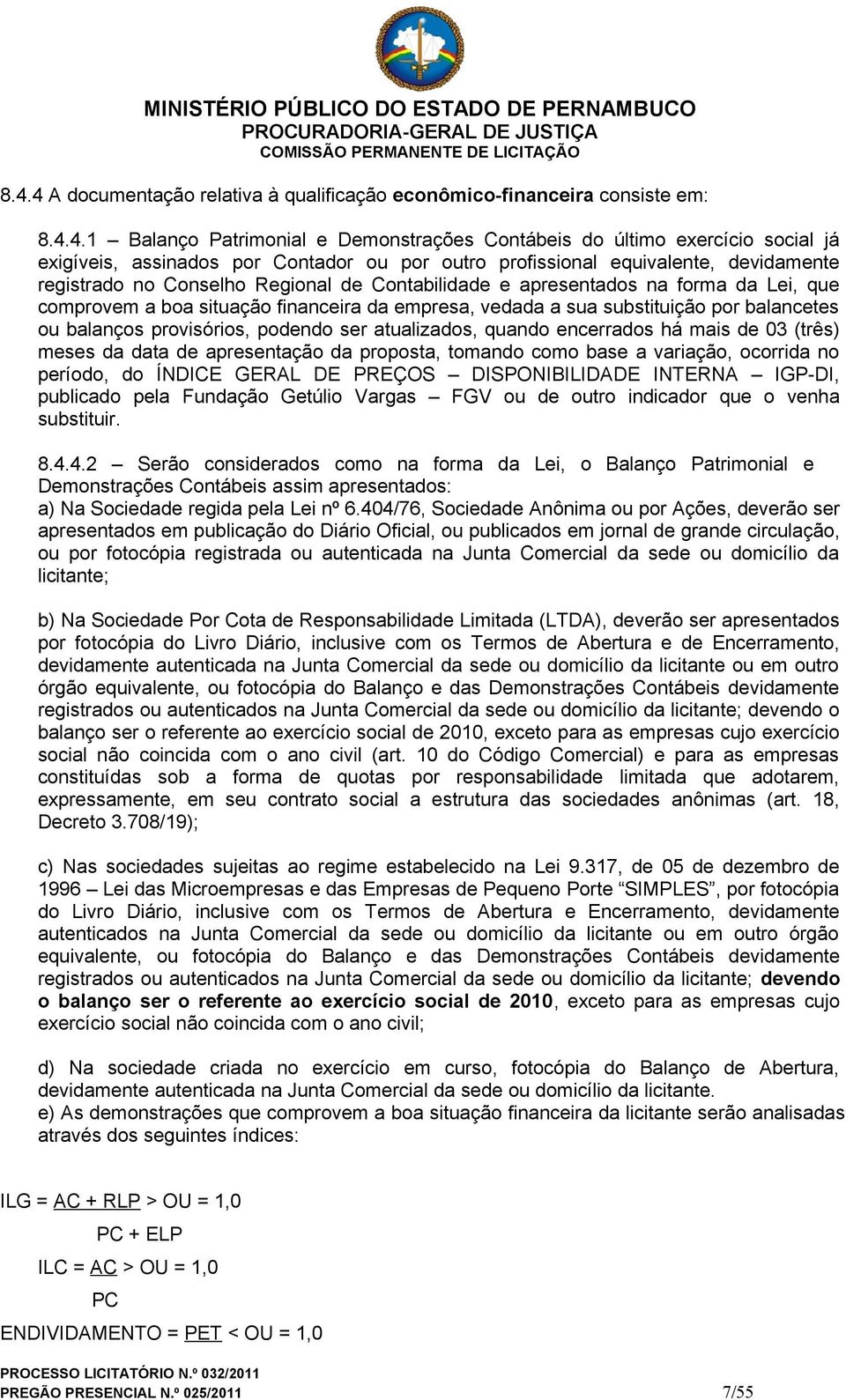 substituição por balancetes ou balanços provisórios, podendo ser atualizados, quando encerrados há mais de 03 (três) meses da data de apresentação da proposta, tomando como base a variação, ocorrida