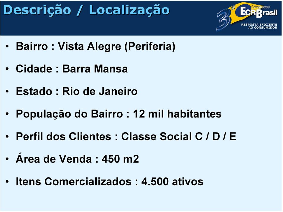 Bairro : 12 mil habitantes Perfil dos Clientes : Classe