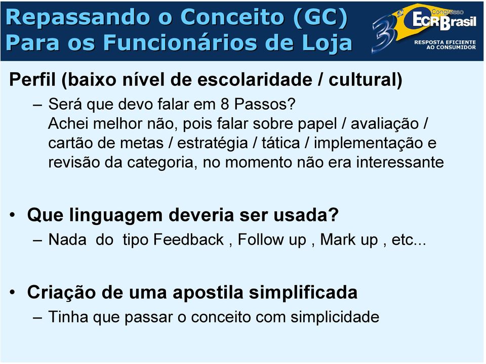 Achei melhor não, pois falar sobre papel / avaliação / cartão de metas / estratégia / tática / implementação e