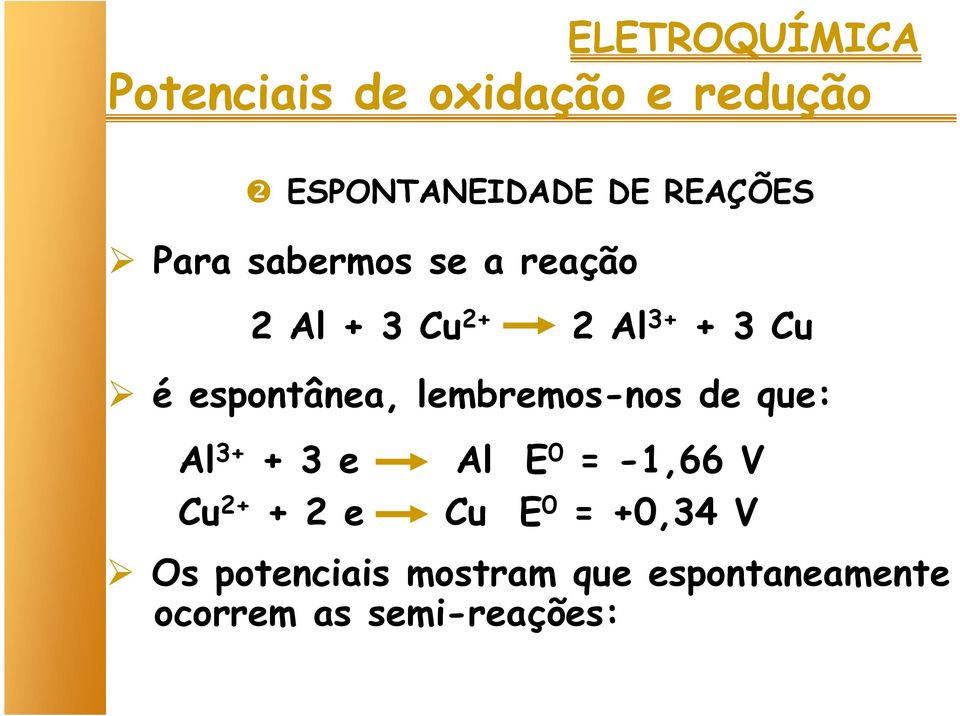 Al 3+ + 3 e Al E 0 = -1,66 V Cu 2+ + 2 e Cu E 0 = +0,34 V Os