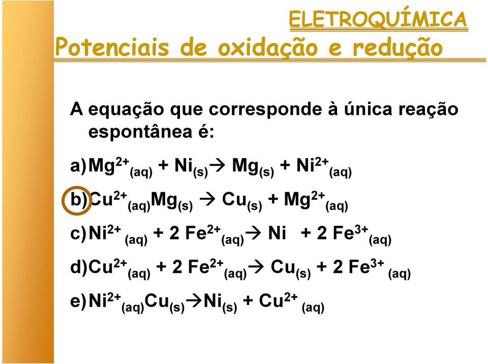 c)ni 2+ (aq) + 2 Fe 2+ (aq) Ni + 2 Fe 3+ (aq) d)cu 2+ (aq) + 2 Fe