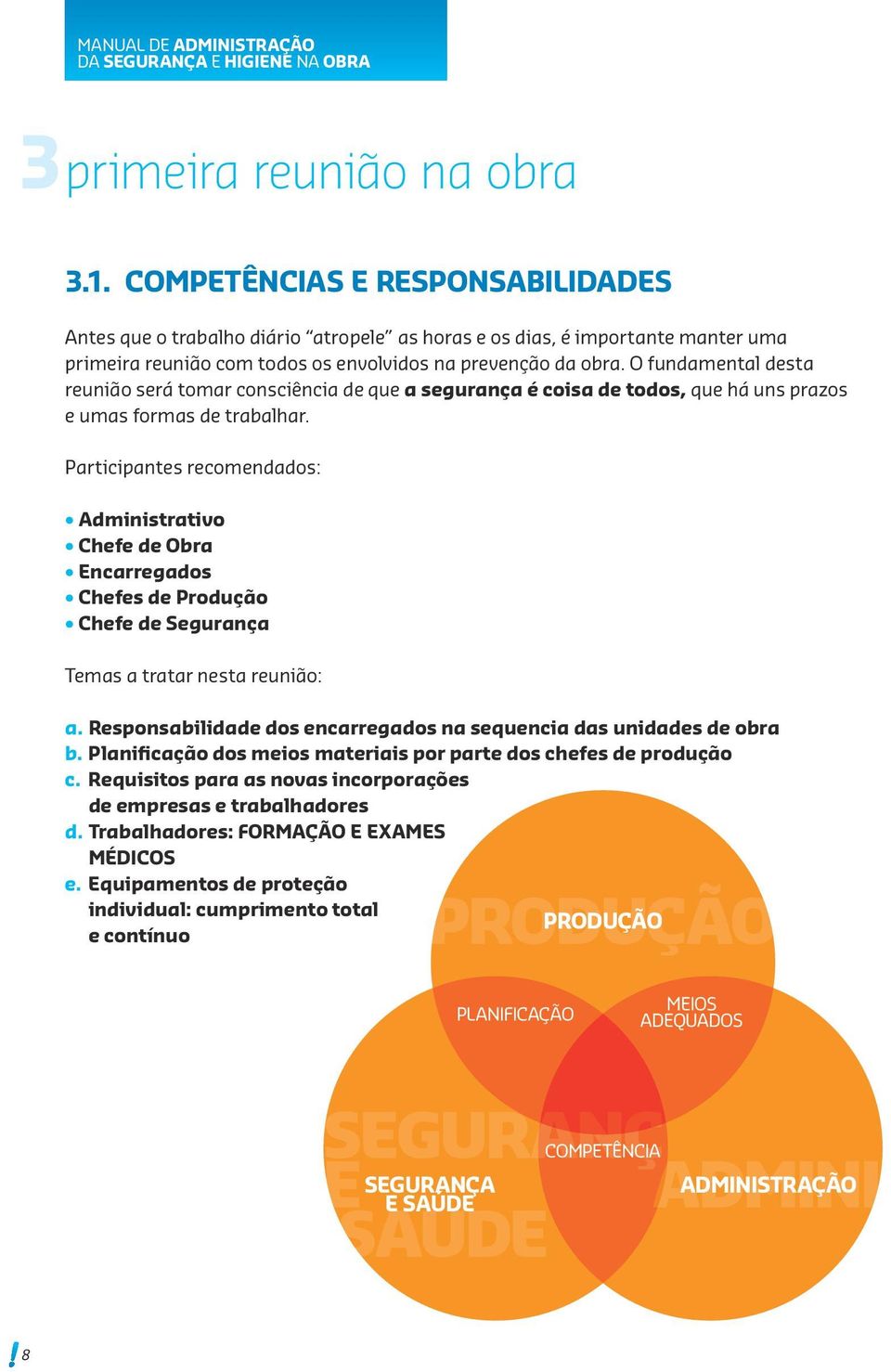 O fundamental desta reunião será tomar consciência de que a segurança é coisa de todos, que há uns prazos e umas formas de trabalhar.