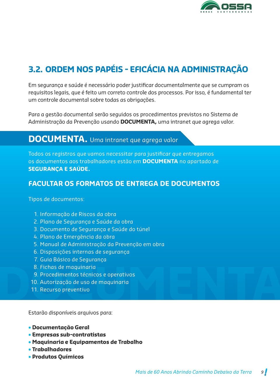 Para a gestão documental serão seguidos os procedimentos previstos no Sistema de Administração da Prevenção usando DOCUMENTA,