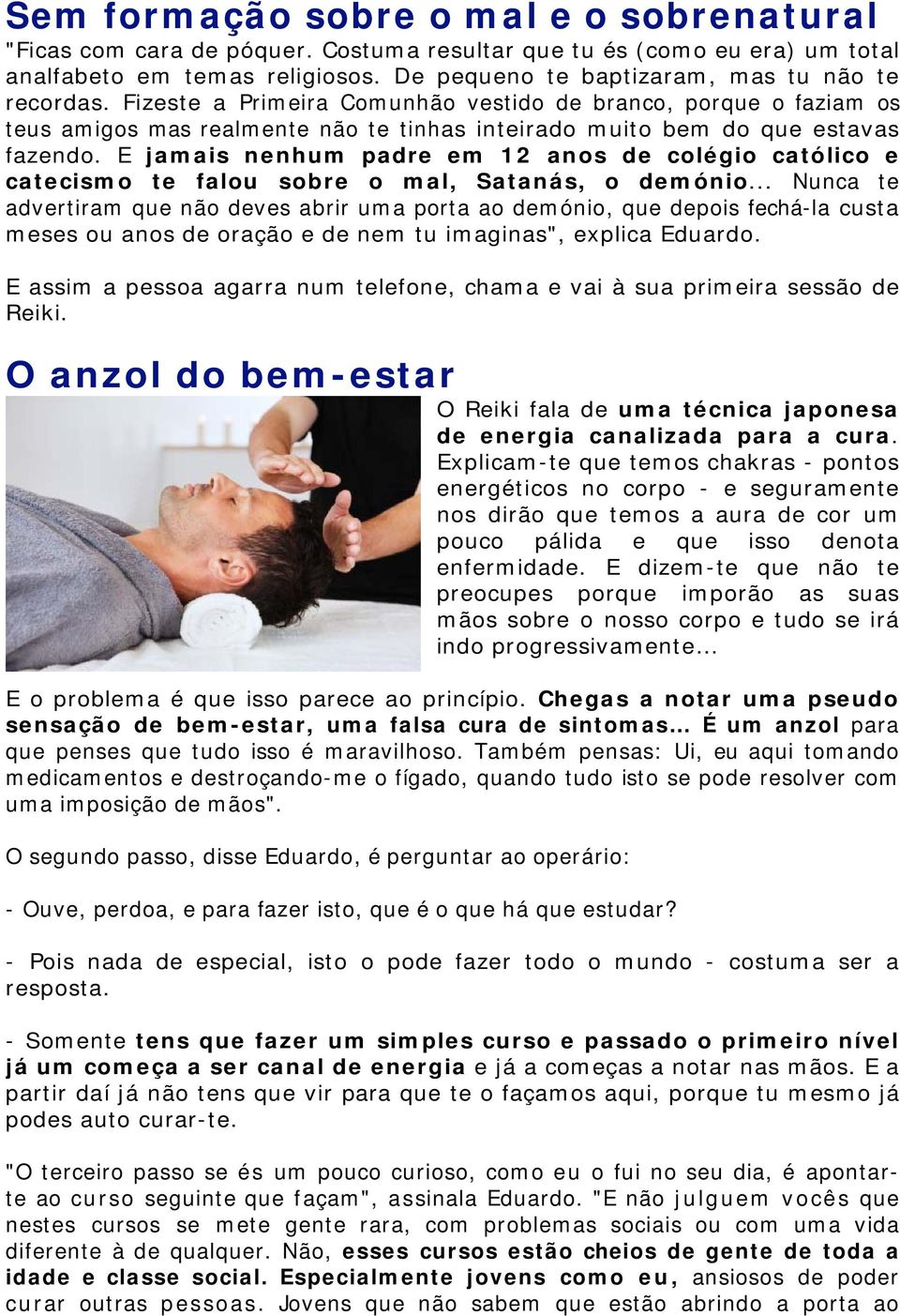 E jamais nenhum padre em 12 anos de colégio católico e catecismo te falou sobre o mal, Satanás, o demónio.