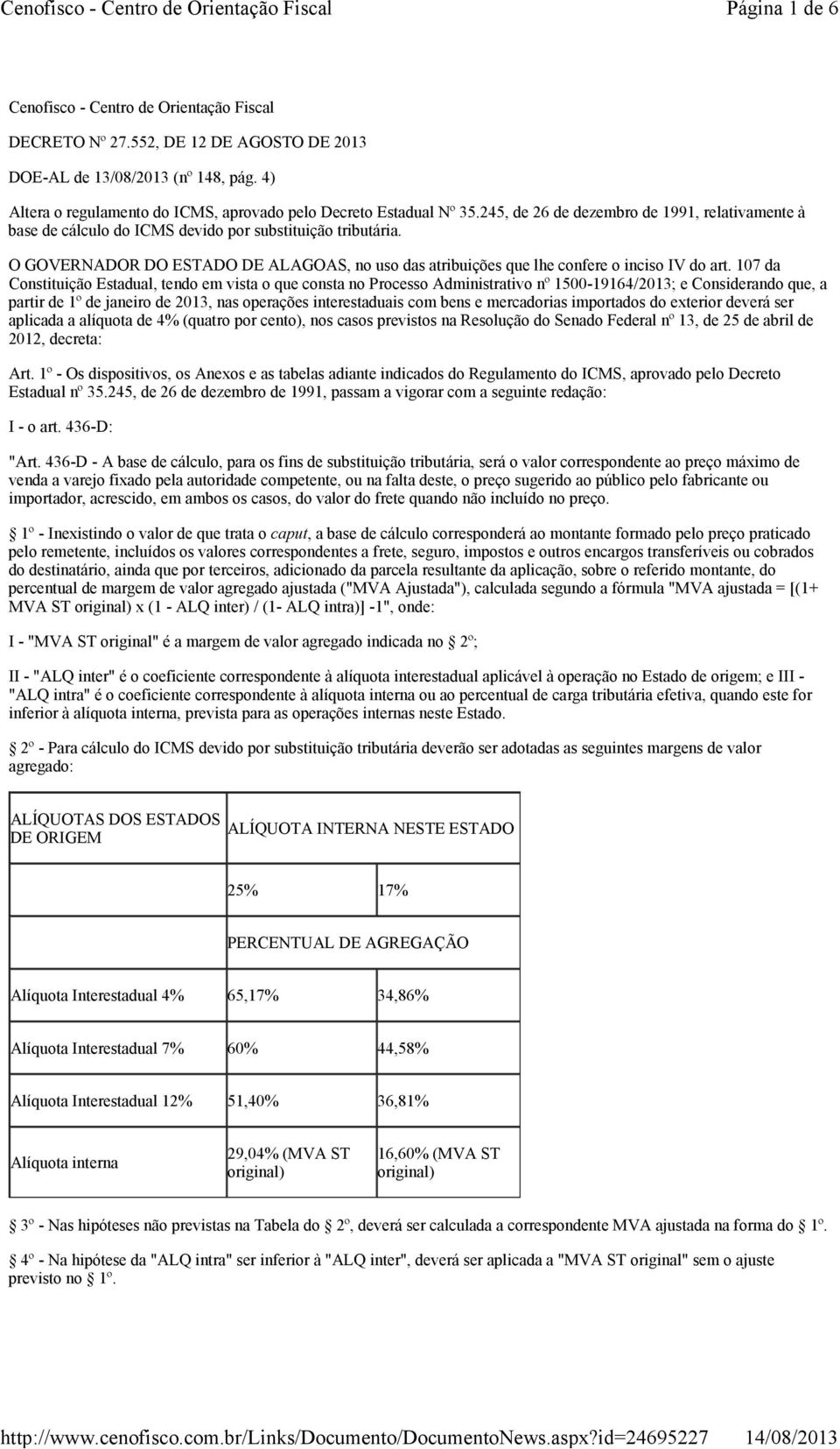 O GOVERNADOR DO ESTADO DE ALAGOAS, no uso das atribuições que lhe confere o inciso IV do art.