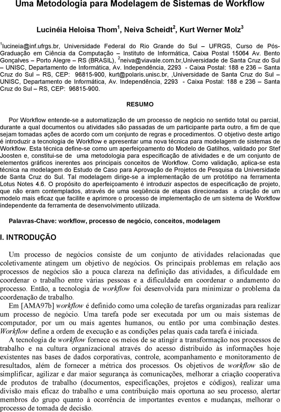 Bento Gonçalves Porto Alegre RS (BRASIL), 2 neiva@viavale.com.br,universidade de Santa Cruz do Sul UNISC, Departamento de Informática, Av.