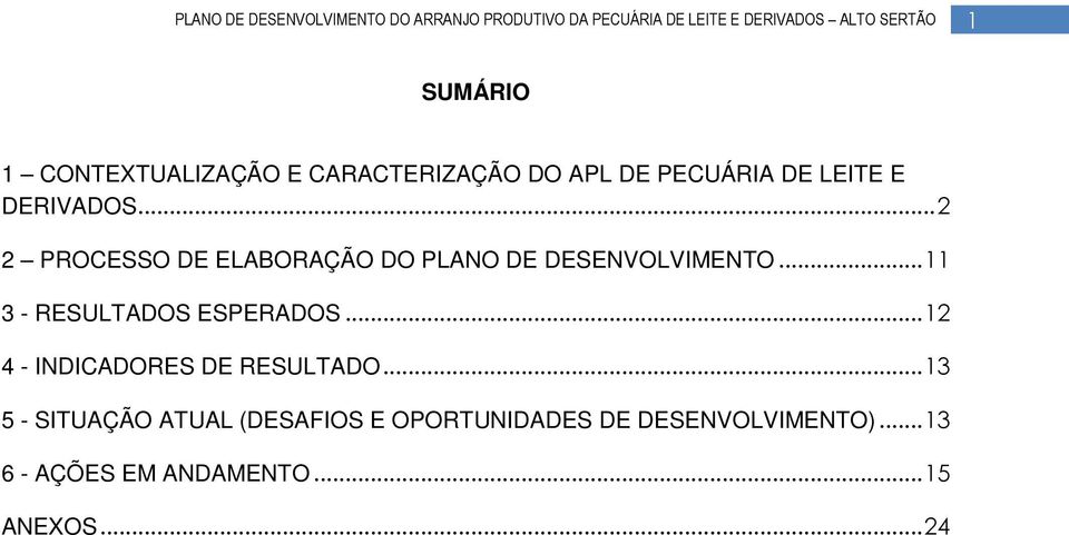 ..11 3 - RESULTADOS ESPERADOS...12 4 - INDICADORES DE RESULTADO.