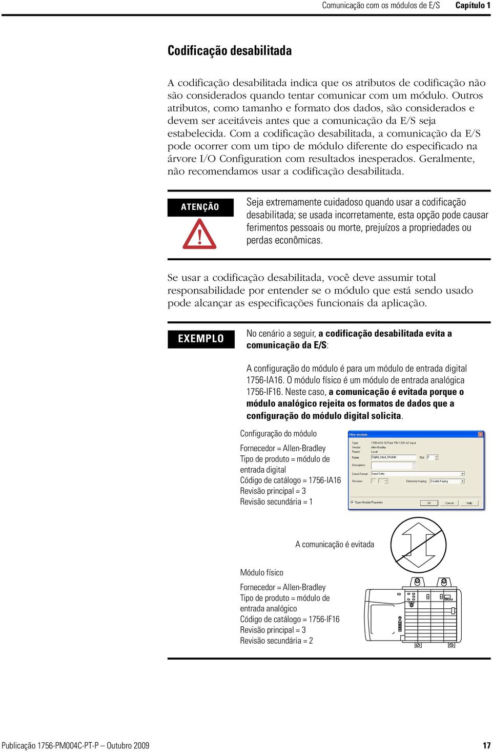 Com a codificação desabilitada, a comunicação da E/S pode ocorrer com um tipo de módulo diferente do especificado na árvore I/O Configuration com resultados inesperados.