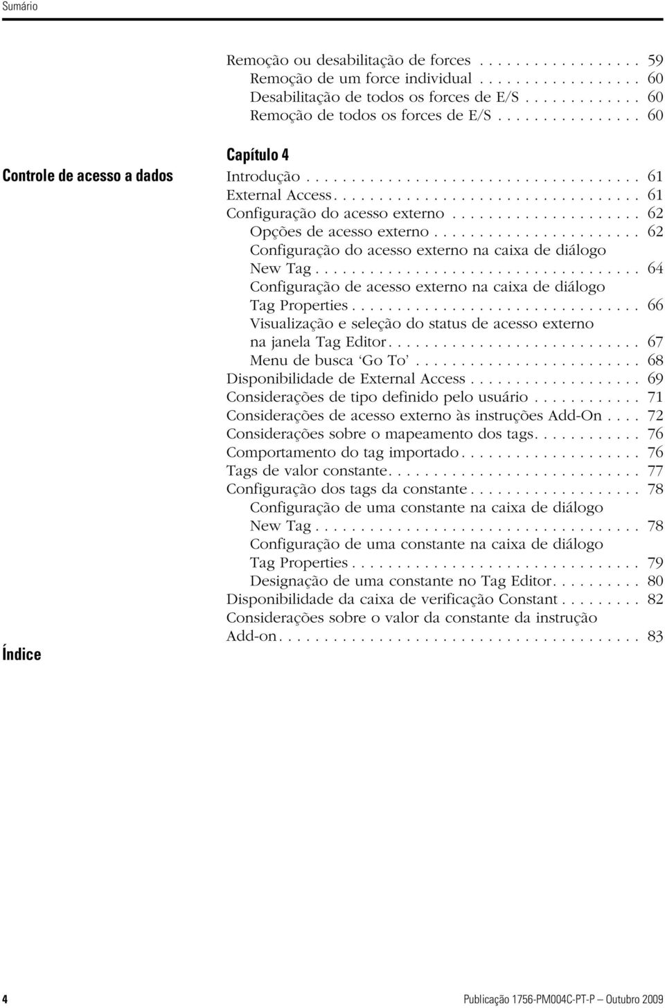 .................... 62 Opções de acesso externo....................... 62 Configuração do acesso externo na caixa de diálogo New Tag.