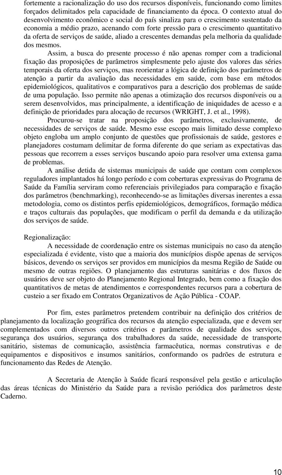 de serviços de saúde, aliado a crescentes demandas pela melhoria da qualidade dos mesmos.