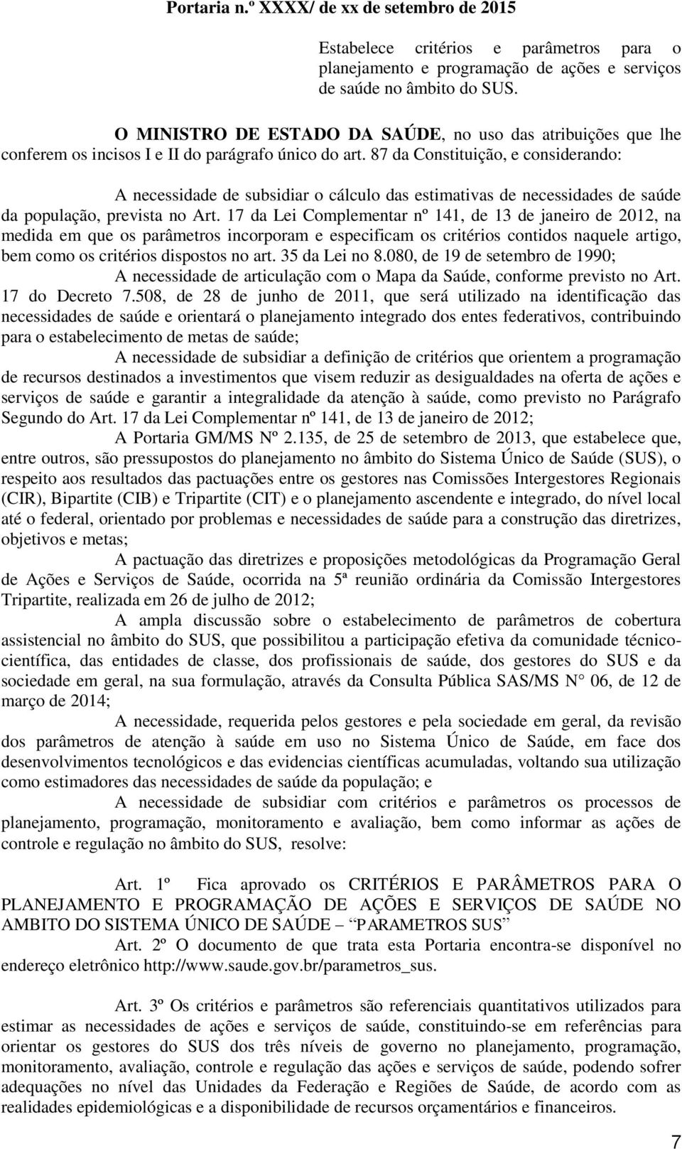 87 da Constituição, e considerando: A necessidade de subsidiar o cálculo das estimativas de necessidades de saúde da população, prevista no Art.