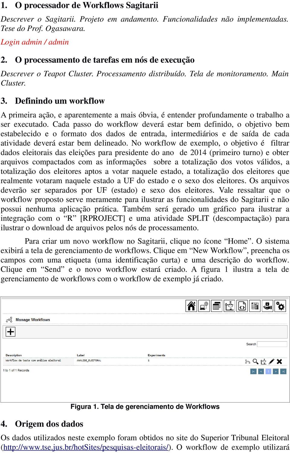 Definindo um workflow A primeira ação, e aparentemente a mais óbvia, é entender profundamente o trabalho a ser executado.