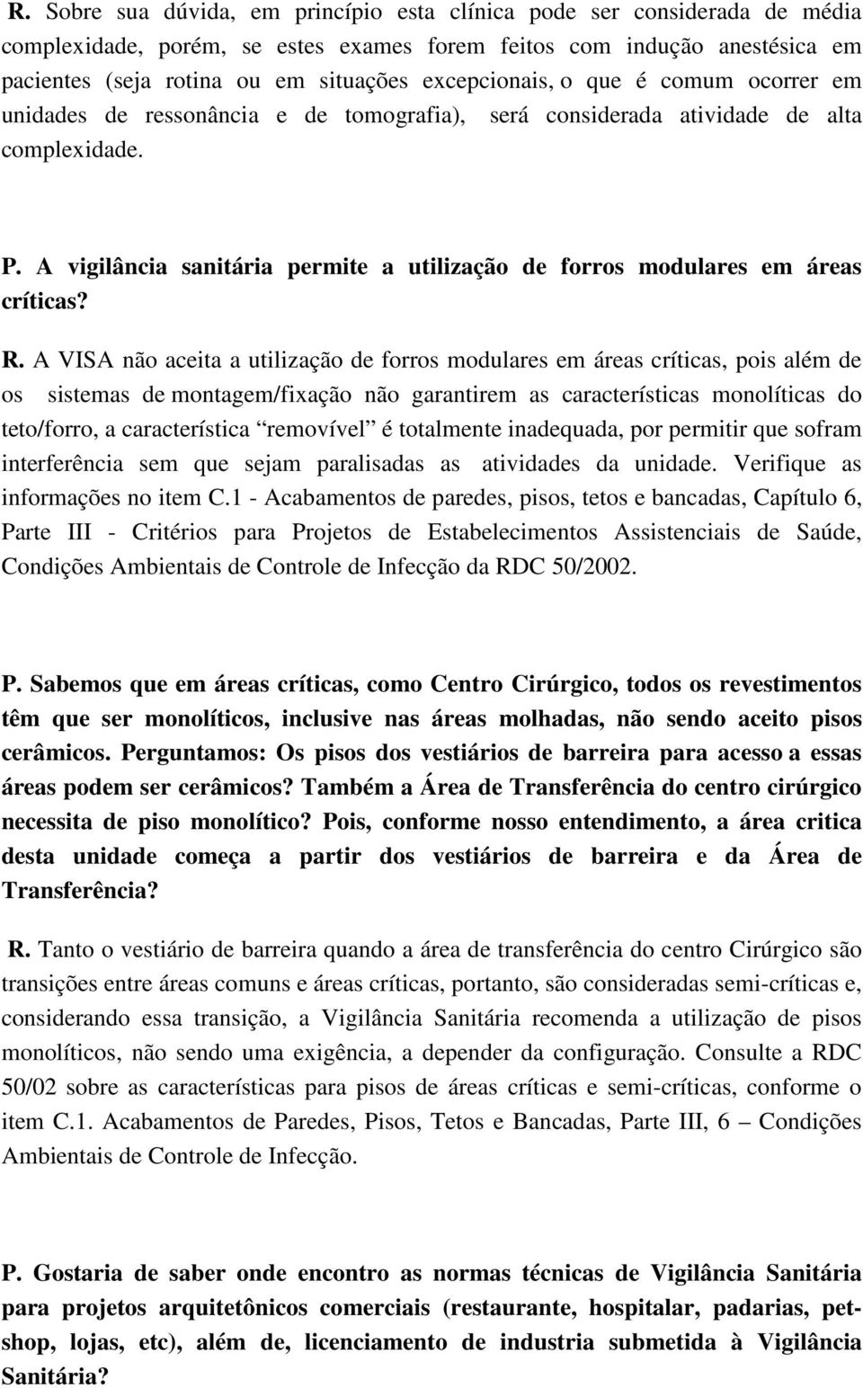 A vigilância sanitária permite a utilização de forros modulares em áreas críticas? R.